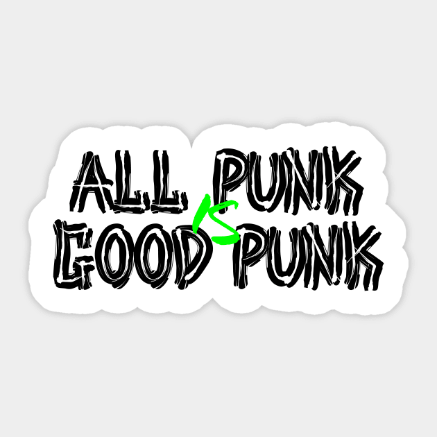 All Punk Is Good Punk [Black] Sticker by thereader